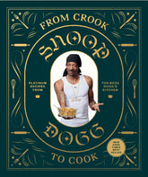 From Crook to Cook: Platinum Recipes from Tha Boss Dogg's Kitchen (Snoop Dogg Cookbook, Celebrity Cookbook with Soul Food Recipes)
